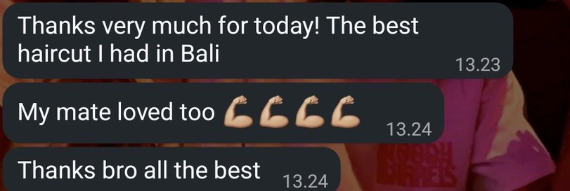 WhatsApp message: Thanks very much for today! The best haircut I had in Bali. My mate loved too. Thanks bro all the best.